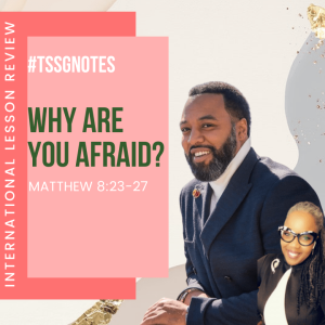 #TSSGNotes - Why Are You Afraid?- June 13, 2021????????????‍♀️????