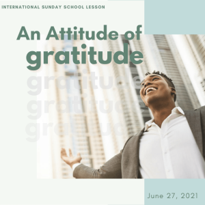 #ZoomIntoSundaySchool - ???????????????? AN ATTITUDE OF GRATITUDE- July 4, 2021
