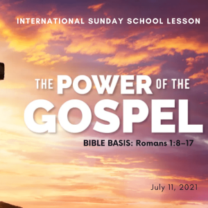 #ZoomIntoSundaySchool - ???????????????????? - THE POWER OF THE GOSPEL - July 11, 2021