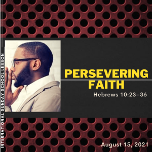 #ZoomIntoSundaySchool - ???????????????? - A PERSEVERING FAITH - August 15, 2021