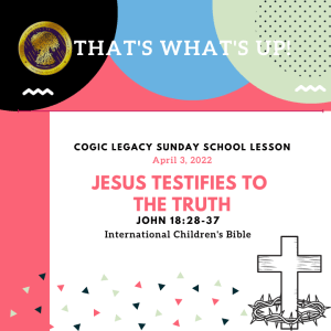 COGIC #KidPack - ???????????????? - Jesus Testifies to the Truth -April 3, 2022