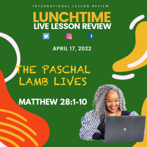 #TSSGNOTES for ISSL????????????????  -The Paschal Lamb Lives - April 17, 2022