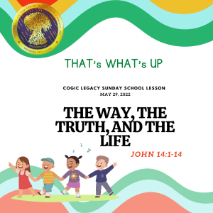 COGIC #KidPack -  ???? THE WAY, THE TRUTH, AND THE LIFE – May 29, 2022