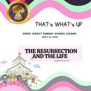 COGIC #KidPack -  ???? THE RESURRECTION AND THE LIFE – May 22, 2022