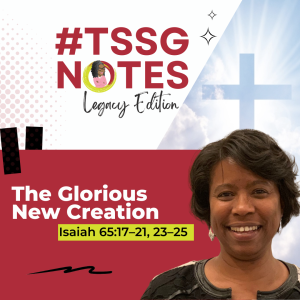 #TSSGNotes – 📚💙🙌🏾 The Glorious New Creation – June 25, 2023