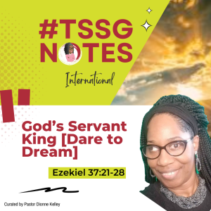 #TSSGNotes – 📚🙌🏾👑 God’s Servant King – June 18, 2023