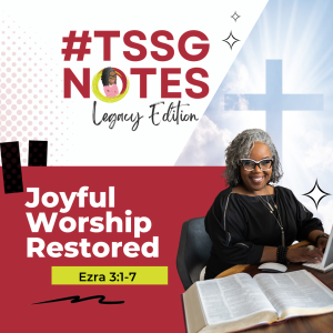 #TSSGNotes – 📚🥹🙌🏾 Joyful Worship Restored– July 2, 2023