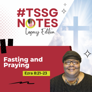#TSSGNotes –  📚💙🙌🏾 Fasting and Praying – July 23, 2023