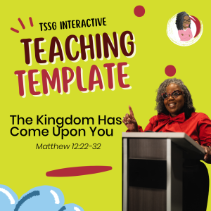 TSSG Interactive Teaching Template - The Kingdom Has Come Upon You- July 9, 2023
