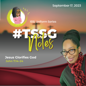 #TSSGNotes –  📚💙🙌🏾 Jesus Glorifies God – September 17, 2023