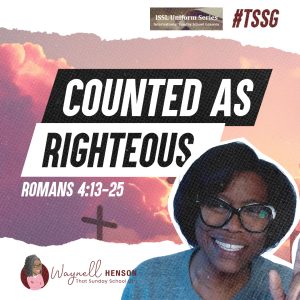#TSSGNotes –  📚🙌🏽❤️ Counted as Righteous - May 12, 2024