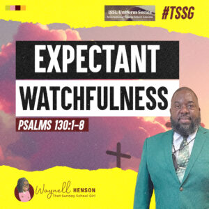 #TSSGNotes – 📚🙌🏽❤️ Expectant Watchfulness [God Redeems Us] - July 28, 2024