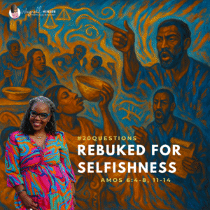 #20Questions – 2️⃣0️⃣📚💙 Rebuked for Selfishness - June 22, 2025