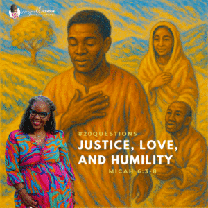 #20Questions – 2️⃣0️⃣📚💙 Justice, Love, and Humility – July 20, 2025