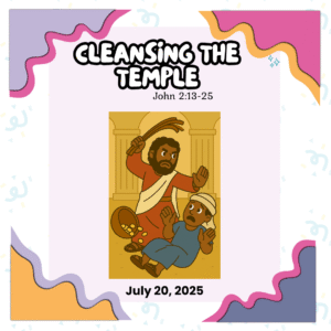 #KidPack – 📚🙌🏽💙 Cleansing the Temple – July 20, 2025