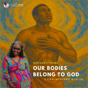 #20Questions – 2️⃣0️⃣📚💙 Our Bodies Belong to God – August 10, 2025