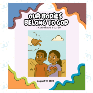 #KidPack – 📚🙌🏽💙 Our Bodies Belong to God – August 10, 2025