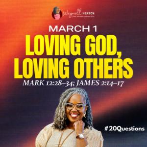 #20Questions – 2️⃣0️⃣📚💙 Loving God, Loving Others – March 1, 2026