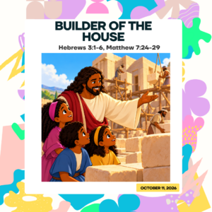 #KidPack – 📚🙌🏽💙 Builder of the House – October 11, 2026